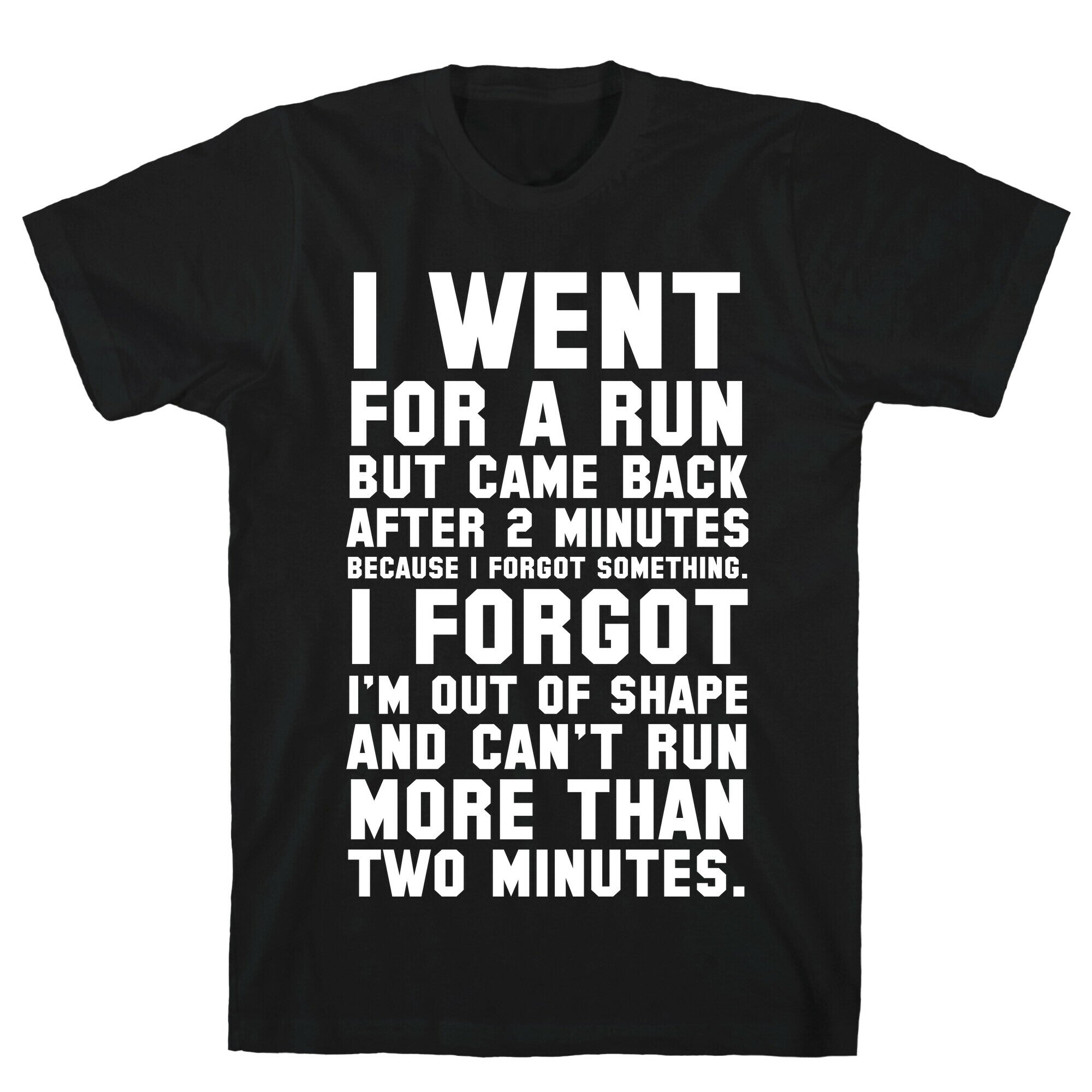 I Went for a Run.. T-Shirt